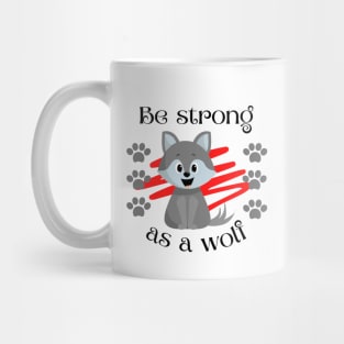 Cute be strong as a wolf. Cute wolf motivational quote Mug